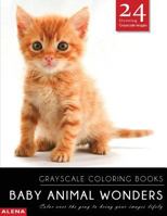 Baby Animal Wonders: Grayscale Coloring Books: Color Over the Gray to Bring Your Images Lifely with 24 Stunning Grayscale Images 1544046448 Book Cover