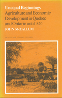 Unequal Beginnings: Agriculture and Economic Development in Quebec and Ontario until 1870 (Canadian University Paperbooks; 233) 0802063624 Book Cover