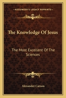 The Knowledge of Jesus the Most Excellent of the Sciences 1432687999 Book Cover