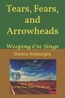 Tears, Fears and Arrowheads: Weeping Eye Sings B08RRJYRGT Book Cover