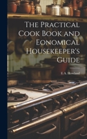 The Practical Cook Book and Eonomical Housekeeper's Guide 1021921610 Book Cover