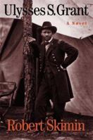 Ulysses S. Grant: A Novel 0312113609 Book Cover