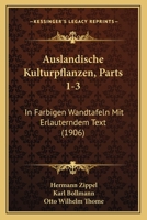 Auslandische Kulturpflanzen, Parts 1-3: In Farbigen Wandtafeln Mit Erlauterndem Text (1906) 1168486343 Book Cover