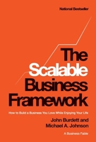 The Scalable Business Framework(TM): How to Build a Business You Love While Enjoying Your Life (A Business Fable) B0H82YPXWZ Book Cover