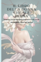 Il libro della donna che si è persa: Guarisci la tua bambina interiore e ritrova te stessa nella vita e nel lavoro (Italian Edition) B0FGM36BKC Book Cover