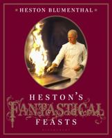 Heston's Fantastical Feasts 1608193691 Book Cover