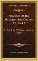 Speeches Of The Managers And Counsel V4, Part 2: In The Trial Of Warren Hastings 1160881669 Book Cover