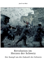 Revolution im Herzen der Schweiz: Der Kampf um die Zukunft der Schweiz (German Edition) 3384329767 Book Cover