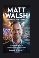 MATT WALSH: Breaking the Silence: A Career Forged in Laughter and Controversy B0FRSGS1TY Book Cover