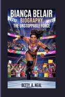 BIANCA BELAIR BIOGRAPHY: THE UNSTOPPABLE FORCE B0F6V19SH8 Book Cover