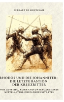 Rhodos und die Johanniter: Die letzte Bastion der Kreuzritter: Vom Aufstieg, Ruhm und Untergang eines mittelalterlichen Ordensstaates (German Edition) 3384514092 Book Cover