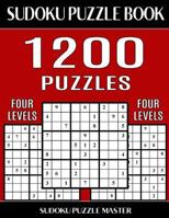 Sudoku Puzzle Master Book 1,200 Puzzles, 300 Easy, 300 Medium, 300 Hard and 300 Extra Hard: Four Levels of Sudoku Puzzles in This Jumbo Size Book 1544234503 Book Cover