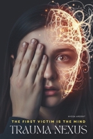 Trauma Nexus: The First Victim Is the Mind: A psychological and techno-thriller about artificial intelligence, digital surveillance, and the dark secrets of the human mind B0FP5V1F4Q Book Cover
