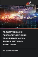 Progettazione E Fabbricazione Di Un Transistore a Film Sottile Metallo-Metalloide (Italian Edition) 6209724957 Book Cover