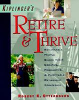 Retire & Thrive: Remarkable People, Age 50-Plus, Share Their Creative, Productive & Profitable Retirement Strategies 0812926463 Book Cover
