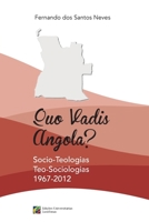 Quo Vadis Angola?: Socio-Teologias, Teo-Sociologias 1967-2012 1500628832 Book Cover