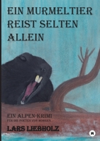 Ein Murmeltier reist selten allein - Ein Alpen-Krimi für die Poeten von Morgen 3347244788 Book Cover