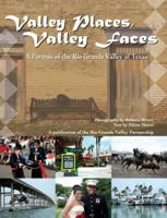 Valley Places, Valley Faces: A Portrait of the Rio Grande Valley of Texas 1893619818 Book Cover