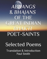 Abhangs & Bhajans of the Great Indian Bhakti Poet-Saints: Selected Poems B08WYDVRDS Book Cover