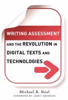 Writing Assessment and the Revolution in Digital Texts and Technologies 0807751413 Book Cover