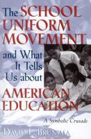 The School Uniform Movement and What It Tells Us about American Education: A Symbolic Crusade 157886125X Book Cover