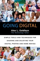 Going Digital: Simple Tools and Techniques for Sharing and Enjoying Your Digital Photos and Home Movies 0060873183 Book Cover