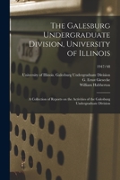 The Galesburg Undergraduate Division, University of Illinois: a Collection of Reports on the Activities of the Galesburg Undergraduate Division; 1947/48 1013781287 Book Cover
