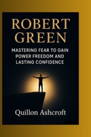Robert Green: Mastering Fear to Gain Power Freedom and Lasting Confidence B0FSXKSK97 Book Cover