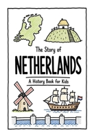 The Story of Netherlands - A History Book for Kids: A Fun, Educational, and Illustrated Journey Through Dutch History for Children and Curious Minds (History for Kids) B0H8HP1VDL Book Cover