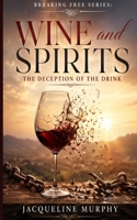 Wine and Spirits: the Deception of the Drink B0GYPC1FCP Book Cover