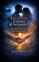 Escalating Covert Attachments into Consensual Frameworks: Psychological Diagnostics, Transition Protocols, and Alignment Strategies B0GVKXNGGX Book Cover