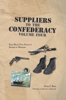 Suppliers to the Confederacy Volume Four: from Brass Pins, Pistols & Swords to Warships 1647184460 Book Cover