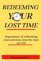REDEEMING YOUR LOST TIME: Importance of redeeming your precious time the days are evil null Book Cover
