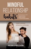 MІndful RЕlАtІОnЅhІР Habit: Over 30 ptacties for couples to improve intimacy, coltivate closeness and increase mutual empathy. A guide to obtaining extraordinary relationships. 180114494X Book Cover