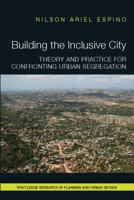 Building the Inclusive City: Theory and Practice for Confronting Urban Segregation 1138088668 Book Cover