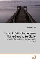 Le port d'attache de Jean-Marie Gustave Le Clézio: La quête d'une vérité et d'une nouvelle identité 3639177320 Book Cover