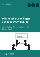 Didaktische Grundlagen ?konomischer Bildung: Wirtschaftsdidaktisches Lehr- und ?bungsbuch - Ausgabe 2020 3751994831 Book Cover