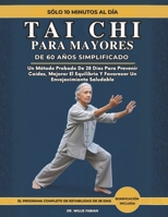 Tai Chi Para Mayores De 60 Años Simplificado: Un Método Probado De 28 Días Para Prevenir Caídas, Mejorar El Equilibrio Y Favorecer Un Envejecimiento Saludable (Spanish Edition) B0GQSS7RD4 Book Cover