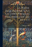 La Poésie Alexandrine Sous Les Trois Premiers Ptolémées (324-222 Av. J. C.) 1021733210 Book Cover