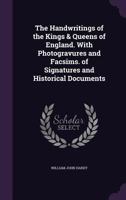 The Handwritings of the Kings & Queens of England. With Photogravures and Facsims. of Signatures and Historical Documents 3337322786 Book Cover