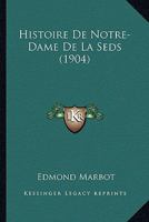 Histoire De Notre-Dame De La Seds (1904) 2019939134 Book Cover