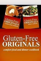 Gluten-Free Originals - Comfort Food and Dinner Cookbook: Practical and Delicious Gluten-Free, Grain Free, Dairy Free Recipes 1499658567 Book Cover