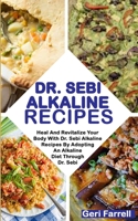 DR. SEBI ALKALINE RECIPES: Heal And Revitalize Your Body With Dr. Sebi Alkaline Recipes By Adopting An Alkaline Diet Through Dr. Sebi (Dr. Sebi Cure) 1695454375 Book Cover