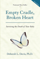 Empty Cradle, Broken Heart: Surviving the Death of Your Baby 1936218240 Book Cover