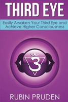 Third Eye: How to Experience Third Eye Awakening, Open Your Chakras, and Develop Your Self 1542703867 Book Cover