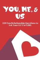 You, Me, and Us: 229 Fun Relationship Questions to Ask Your Guy or Girl B084DGWMZ8 Book Cover