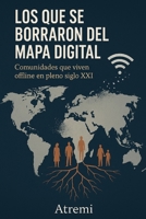 Los que se borraron del mapa digital: Comunidades que viven offline en pleno siglo XXI (Spanish Edition) B0FLWPM9MJ Book Cover