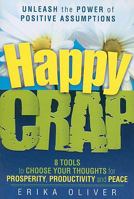 Happy Crap: Unleash the Power of Positive Assumptions 0979902533 Book Cover