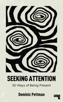 Seeking Attention: 30 Ways of Being Present 1915672678 Book Cover