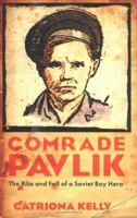 Comrade Pavlik: The Rise and Fall of a Soviet Boy Hero 1862078459 Book Cover